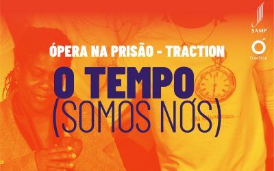 ÓPERA NA PRISÃO – TRACTION | ESPETÁCULO “O TEMPO (SOMOS NÓS)”